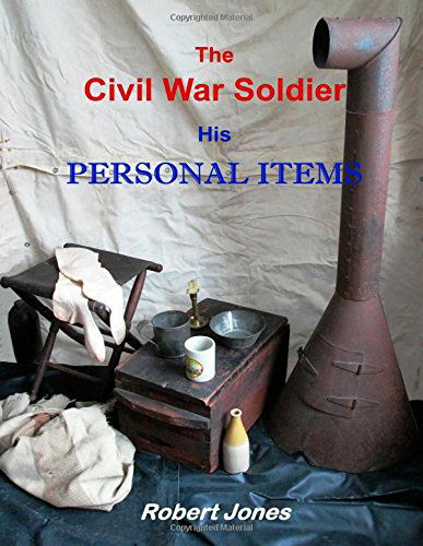 Cover for Robert Jones · The Civil War Soldier - His Personal Items (Paperback Book) (2014)