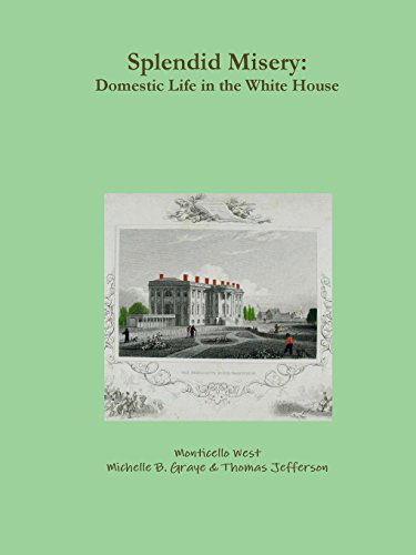 Cover for Monticello West · Splendid Misery: Domestic Life in the White House (Paperback Book) (2014)