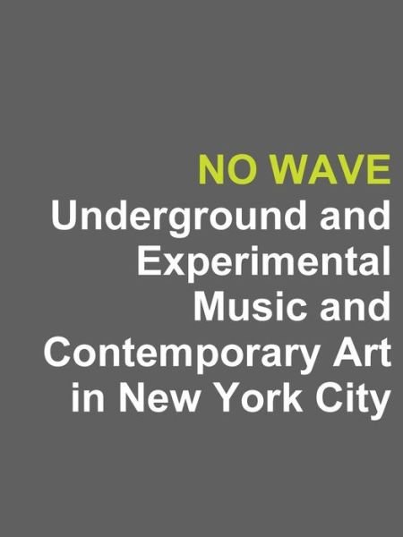 Cover for Rogers · No Wave: Underground and Experimental Music and Contemporary Art in New York City (Paperback Book) (2015)