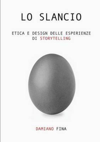 Cover for Damiano Fina · Lo Slancio. Etica E Design Delle Esperienze Di Storytelling. (Paperback Book) (2015)