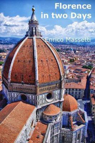 Florence in Two Days - Enrico Massetti - Libros - Lulu.com - 9781329191365 - 4 de junio de 2015