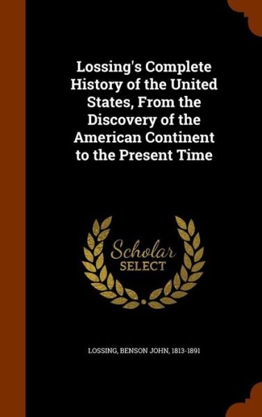 Cover for Benson John Lossing · Lossing's Complete History of the United States, From the Discovery of the American Continent to the Present Time (Hardcover Book) (2015)