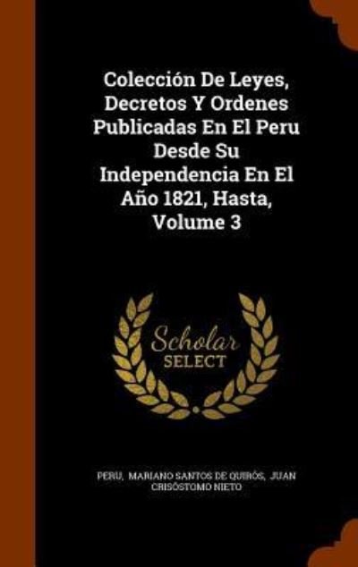 Cover for Peru · Coleccion de Leyes, Decretos y Ordenes Publicadas En El Peru Desde Su Independencia En El Ano 1821, Hasta, Volume 3 (Hardcover Book) (2015)