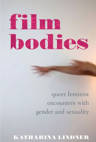 Film Bodies: Queer Feminist Encounters with Gender and Sexuality in Cinema - Library of Gender and Popular Culture - Lindner, Katharina (Late of University of Stirling, UK) - Książki - Bloomsbury Publishing PLC - 9781350258365 - 6 października 2022