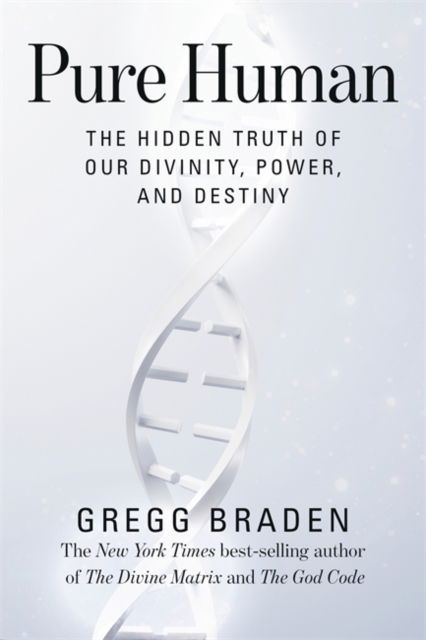 Cover for Gregg Braden · Pure Human: The Hidden Truth of Our Divinity, Power, and Destiny (Gebundenes Buch) (2025)