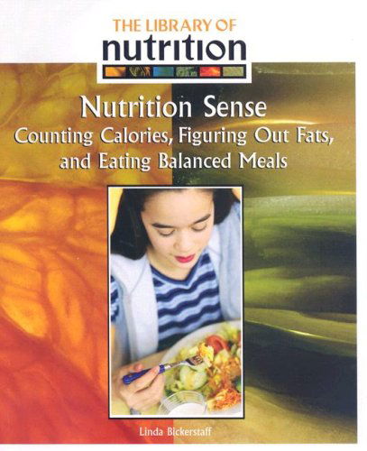 Cover for Linda Bickerstaff · Nutrition Sense: Counting Calories, Figuring out Fats, and Eating Balanced Meals (Library of Nutrition) (Paperback Book) (2007)