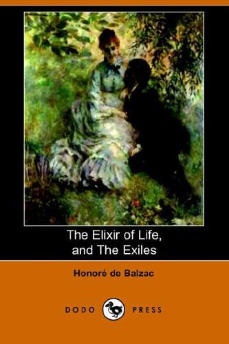 Cover for Honorã© De Balzac · The Elixir of Life, and the Exiles (Dodo Press) (Paperback Book) (2006)