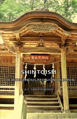 Shintoism: the Indigenous Religion of Japan - A. C. Underwood - Books - Pomona Press - 9781406788365 - January 17, 2007