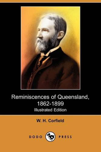 Cover for William Henry Corfield · Reminiscences of Queensland, 1862-1899 (Illustrated Edition) (Dodo Press) (Paperback Book) [Illustrated edition] (2009)