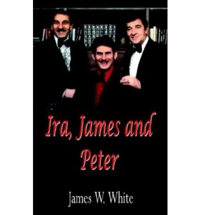 IRA, James and Peter - James W. White - Książki - AuthorHouse - 9781410763365 - 25 lipca 2003