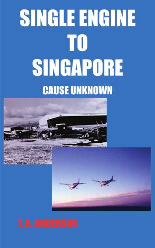 Cover for Theodore Anderson · Single Engine to Singapore: Cause Unknown (Paperback Book) [First edition] (2004)