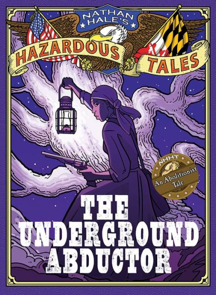 Nathan Hale's Hazardous Tales: The Underground Abductor (An Abolitionist Tale about Harriet Tubman) - Nathan Hale's Hazardous Tales - Nathan Hale - Kirjat - Abrams - 9781419715365 - tiistai 21. huhtikuuta 2015