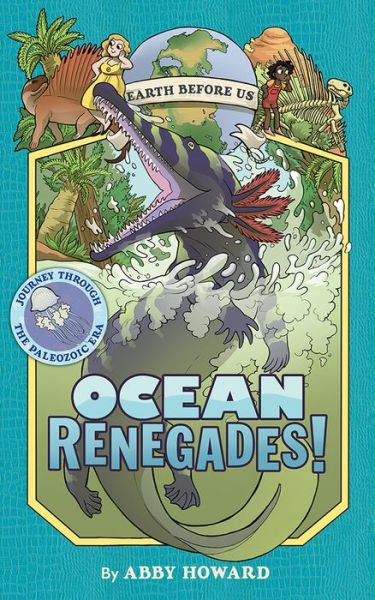 Cover for Abby Howard · Ocean Renegades! (Earth Before Us #2): Journey through the Paleozoic Era - Earth Before Us (Hardcover Book) (2018)