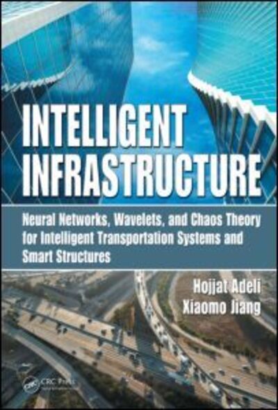 Cover for Hojjat Adeli · Intelligent Infrastructure: Neural Networks, Wavelets, and Chaos Theory for Intelligent Transportation Systems and Smart Structures (Hardcover Book) (2008)