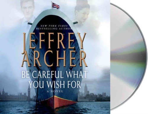 Cover for Jeffrey Archer · Be Careful What You Wish for (The Clifton Chronicles) (Audiobook (CD)) [Unabridged edition] (2014)