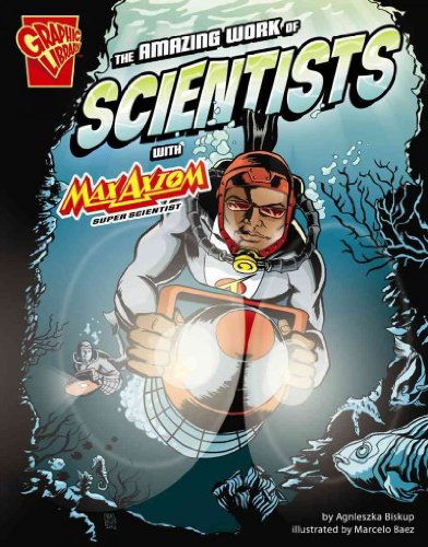 Cover for Agnieszka Biskup · The Amazing Work of Scientists with Max Axiom, Super Scientist (Graphic Science and Engineering in Action) (Hardcover Book) (2013)