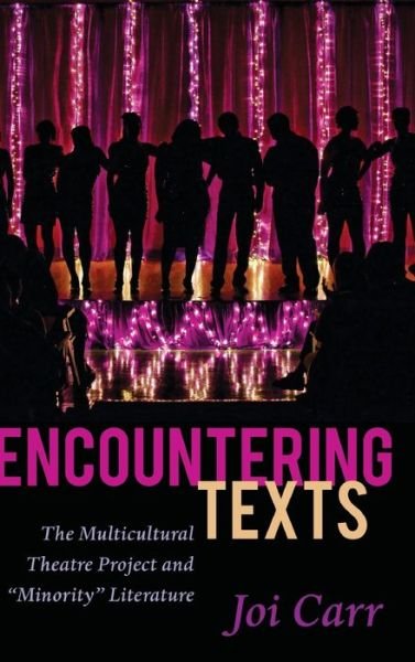 Cover for Joi Carr · Encountering Texts: The Multicultural Theatre Project and &quot;Minority&quot; Literature - Critical Praxis and Curriculum Guides (Innbunden bok) [New edition] (2015)