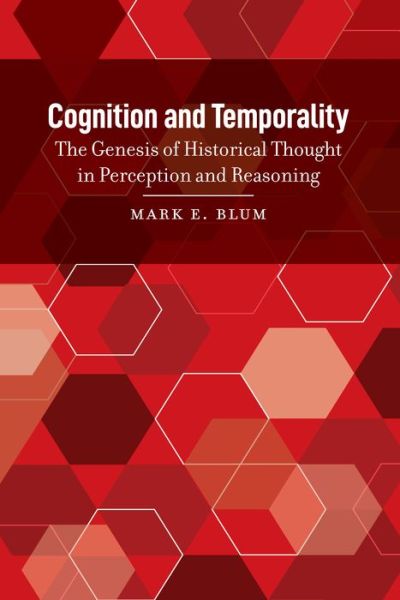 Cover for Mark E. Blum · Cognition and Temporality: The Genesis of Historical Thought in Perception and Reasoning (Hardcover Book) [New edition] (2019)