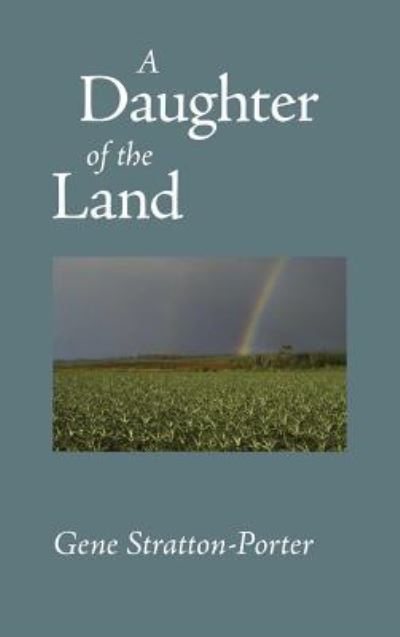 Daughter of the Land - Gene Stratton-Porter - Książki - Waking Lion Press - 9781434114365 - 30 lipca 2008