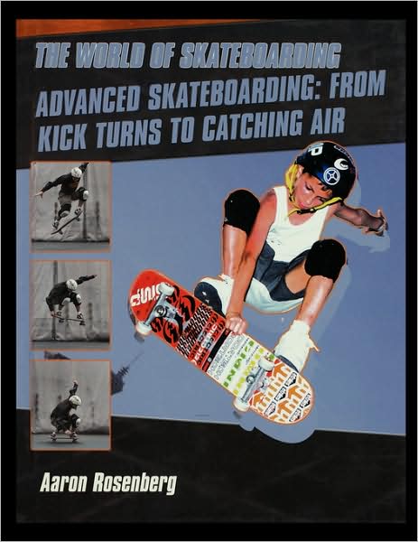 Advanced Skateboarding: from Kick Turns to Catching Air - Aaron Rosenberg - Książki - Rosen Publishing Group - 9781435836365 - 2003