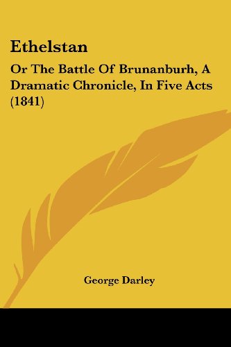 Cover for George Darley · Ethelstan: or the Battle of Brunanburh, a Dramatic Chronicle, in Five Acts (1841) (Paperback Book) (2008)