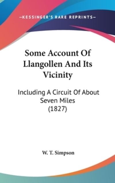 Cover for W T Simpson · Some Account of Llangollen and Its Vicinity: Including a Circuit of About Seven Miles (1827) (Hardcover Book) (2008)