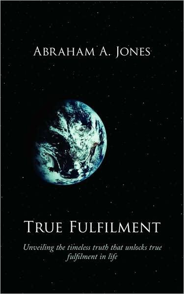 Cover for Abraham a Jones · True Fulfilment: Unveiling the Timeless Truth That Unlocks True Fulfilment in Life (Pocketbok) (2008)