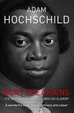 Bury the Chains: The British Struggle to Abolish Slavery - Adam Hochschild - Books - Pan Macmillan - 9781447211365 - February 2, 2012