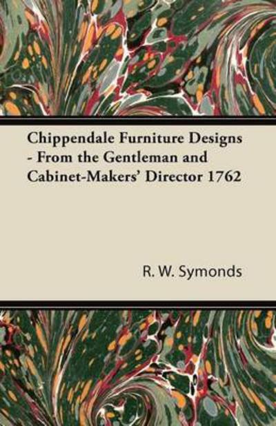 Cover for R W Symonds · Chippendale Furniture Designs - from the Gentleman and Cabinet-makers' Director 1762 (Paperback Book) (2011)