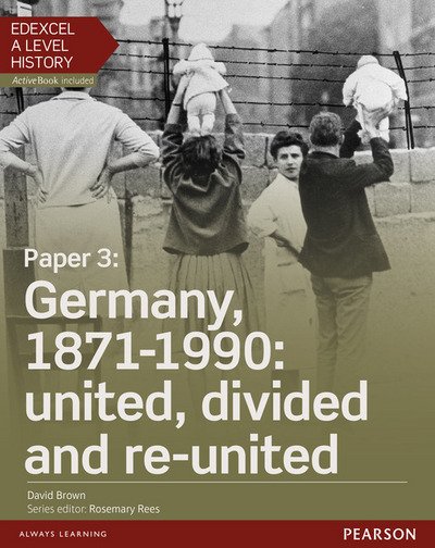 Cover for David Brown · Edexcel A Level History, Paper 3: Germany, 1871-1990: united, divided and re-united Student Book + ActiveBook - Edexcel GCE History 2015 (Book) (2016)