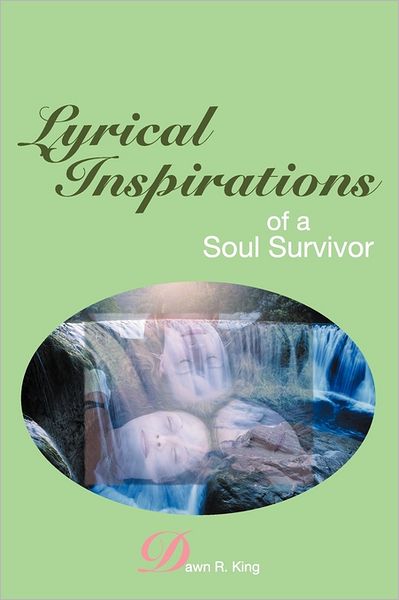 Cover for Dawn R King · Lyrical Inspirations of a Soul Survivor (Paperback Book) (2011)