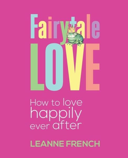 Cover for Leanne French · Fairytale Love: How to Love Happily Ever After (Taschenbuch) (2013)