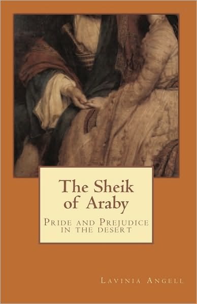 Cover for Lavinia Angell · The Sheik of Araby: Pride and Prejudice in the Desert (Pocketbok) (2010)