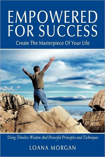 Cover for Loana Morgan · Empowered for Success: Create the Masterpiece of Your Life Using Timeless Wisdom and Powerful Principles and Techniques (Paperback Book) (2011)