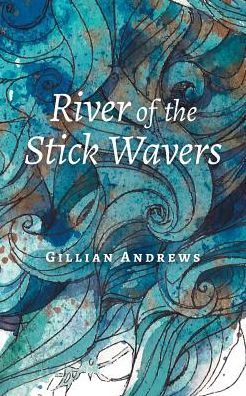 Cover for Gillian Andrews · River of the Stick Wavers (Paperback Bog) (2016)