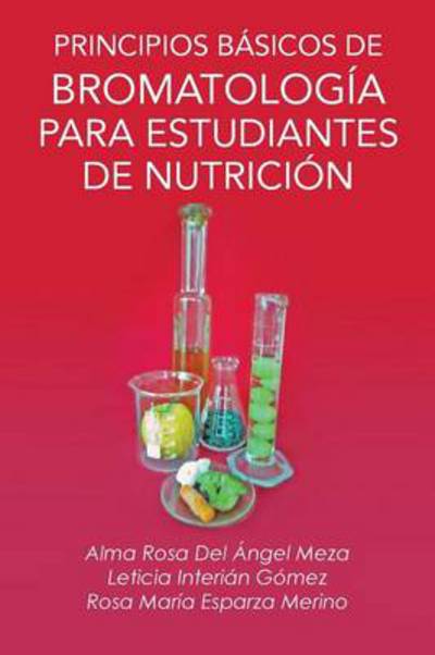 Cover for Alma Rosa Del Angel Meza · Principios Basicos De Bromatologia Para Estudiantes De Nutricion (Paperback Book) (2013)