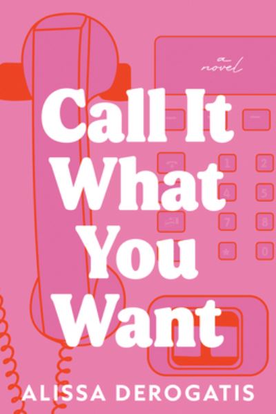 Cover for Alissa DeRogatis · Call It What You Want: A Novel (Taschenbuch) (2024)