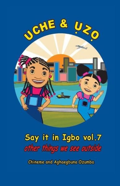 Cover for Aghaegbuna Ozumba · Uche and Uzo Say It in Igbo Vol.7: Vol.7 Other Things We See Outside (Paperback Book) [Igbo edition] (2012)