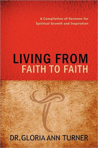 Cover for Gloria Ann Turner · Living from Faith to Faith: a Compilation of Sermons for Spiritual Growth and Inspiration (Paperback Book) (2012)