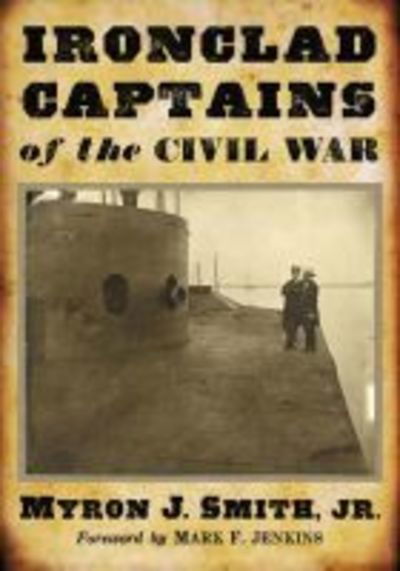 Cover for Smith, Myron J., Jr. · Ironclad Captains of the Civil War (Paperback Book) (2018)