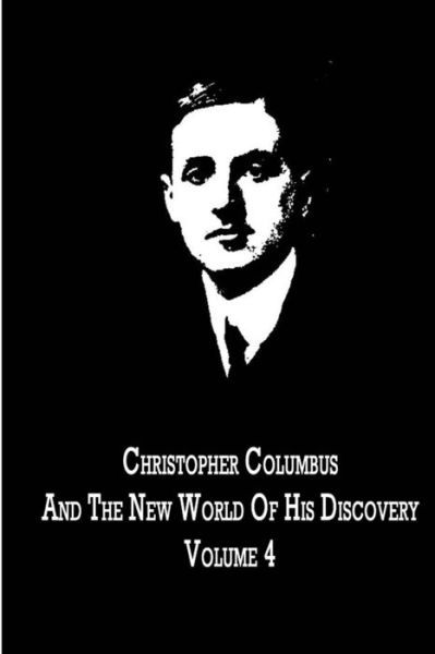 Christopher Columbus and the New World of His Discovery Volume 4 - Filson Young - Livres - CreateSpace Independent Publishing Platf - 9781480021365 - 14 décembre 2012