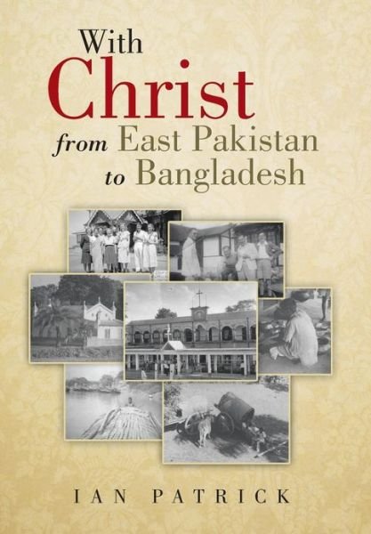 Cover for Ian Patrick · With Christ from East Pakistan to Bangladesh (Hardcover bog) (2013)
