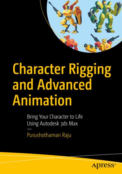 Cover for Purushothaman Raju · Character Rigging and Advanced Animation: Bring Your Character to Life Using Autodesk 3ds Max (Paperback Book) [1st edition] (2019)