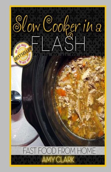 Slow Cooker in a Flash - Amy Clark - Książki - CreateSpace Independent Publishing Platf - 9781490541365 - 26 czerwca 2013