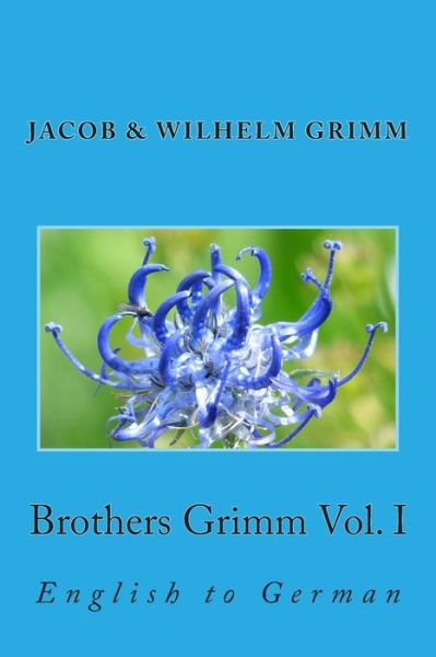 Cover for Jacob Ludwig Carl Grimm · Brothers Grimm Vol. I: English to German (Paperback Book) (2013)