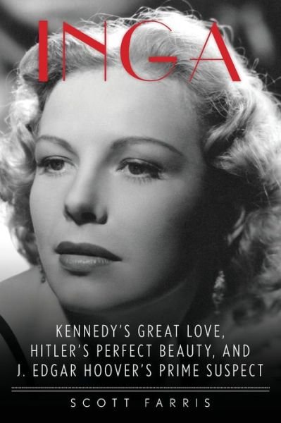 Cover for Scott Farris · Inga: Kennedy's Great Love, Hitler's Perfect Beauty, and J. Edgar Hoover's Prime Suspect (Paperback Bog) (2019)