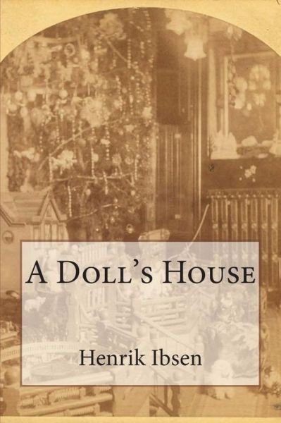 A Doll's House - Henrik Ibsen - Kirjat - Createspace - 9781499788365 - torstai 5. kesäkuuta 2014