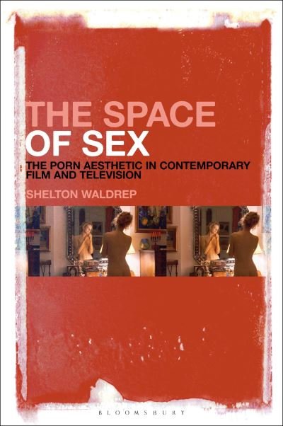 Usa Sex Film - Waldrep, Professor of English Shelton (University of Southern Maine, USA) Â·  The Space of Sex: The Porn Aesthetic in Contemporary Film and Television  (Paperback Book) (2022)