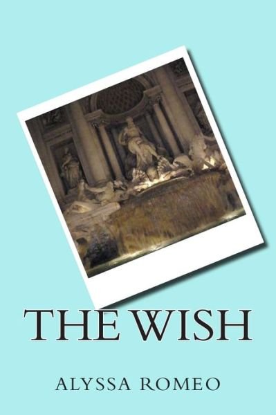Alyssa Romeo · The Wish (Paperback Book) (2014)