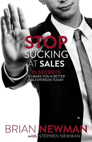 Cover for Brian Newman · Stop Sucking at Sales: 15 Secrets to Make You a Better Salesperson Today (Paperback Book) (2015)